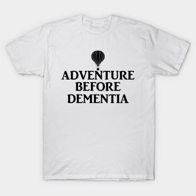 Adventure before dementia. T-Shirt by MadebyTigger